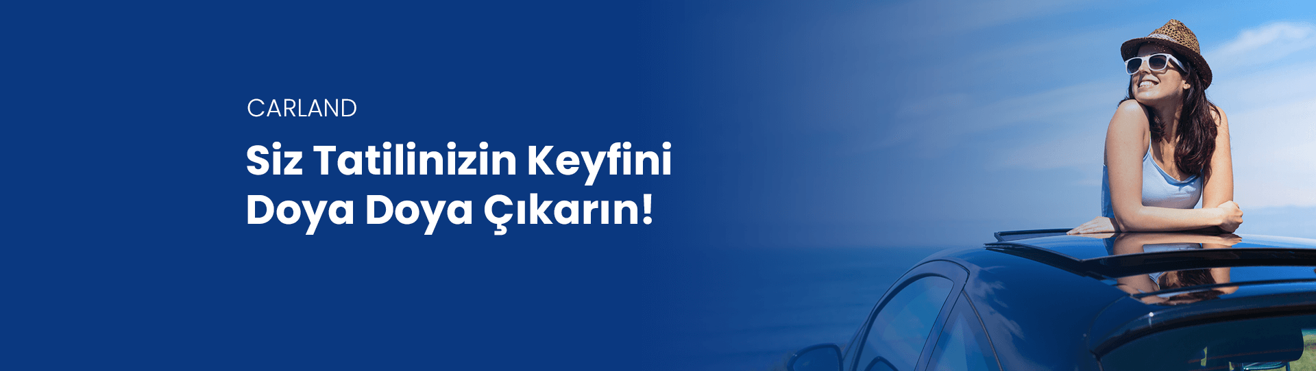 Carland Siz Tatilinizin Keyfini Doya Doya Çıkarın!